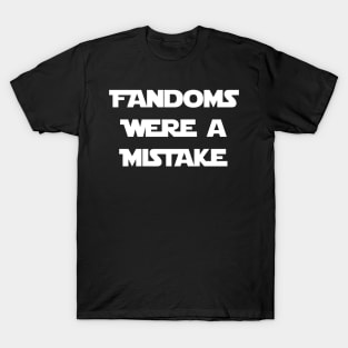 Fandoms Were A Mistake - The Force Edition (White) T-Shirt